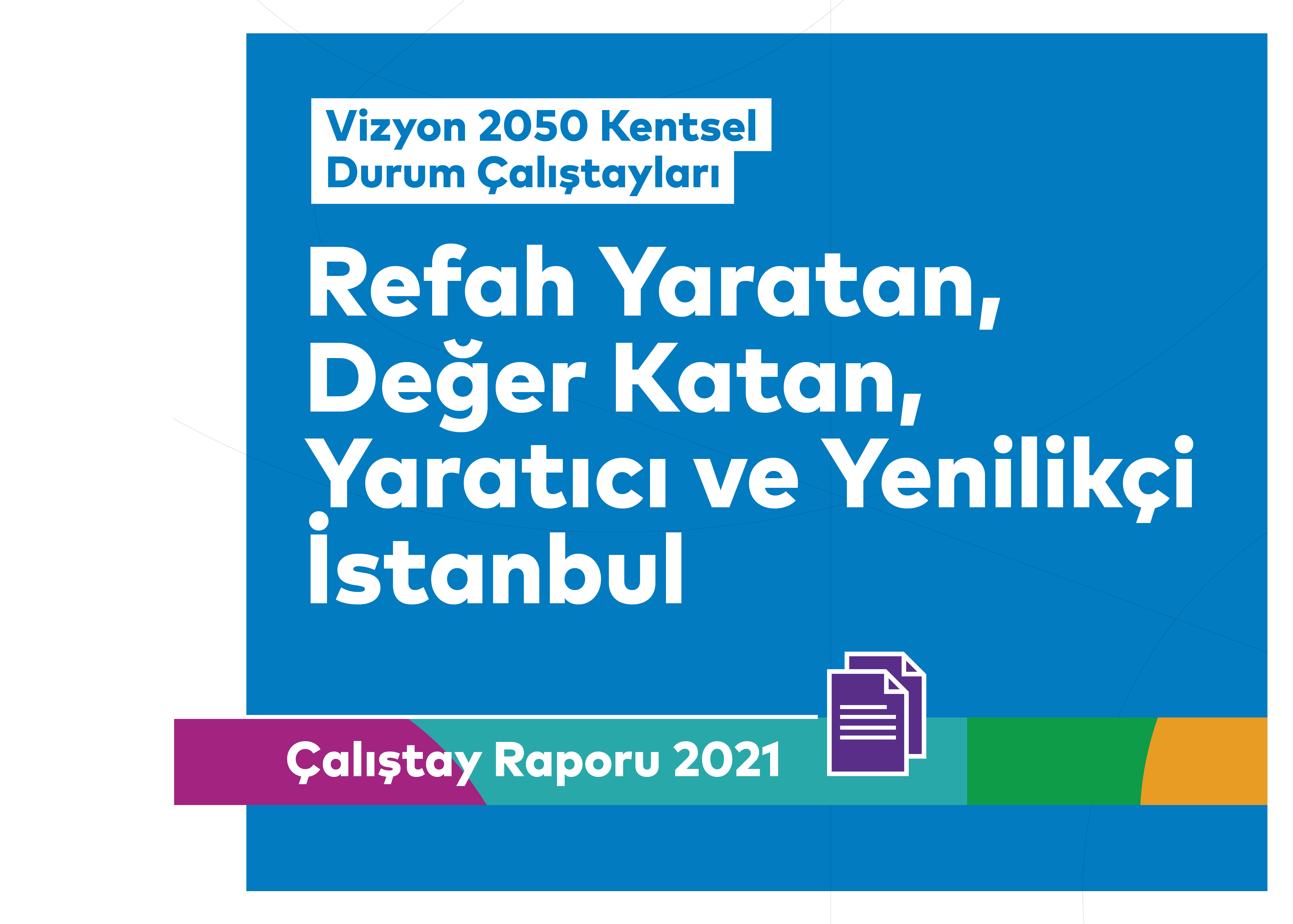 Refah Yaratan, Değer Katan, Yaratıcı ve Yenilikçi İstanbul Çalıştayı Raporu Yayımlandı