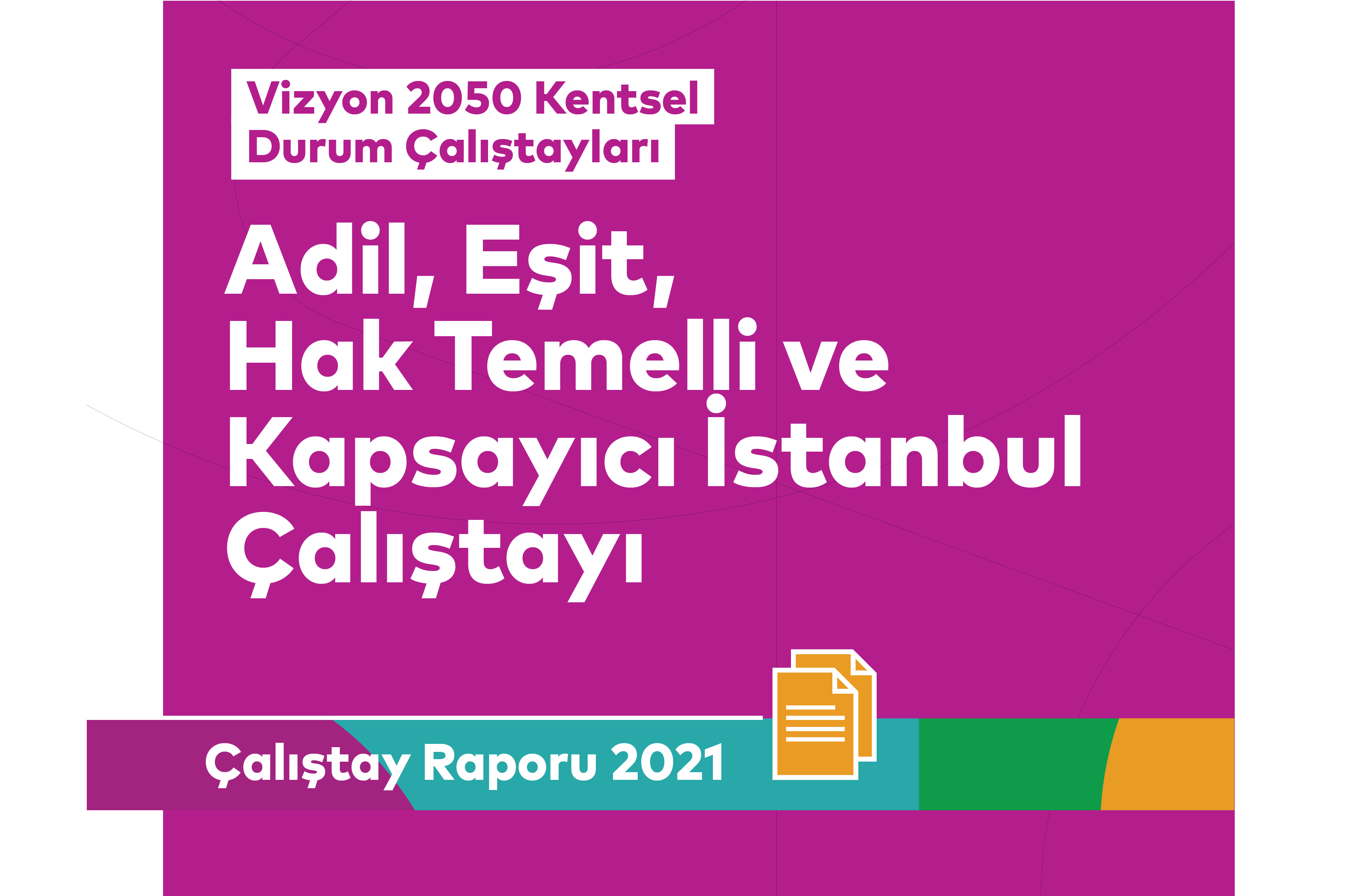 Adil, Eşit, Hak Temelli ve Kapsayıcı İstanbul Çalıştayı Raporu Yayımlandı